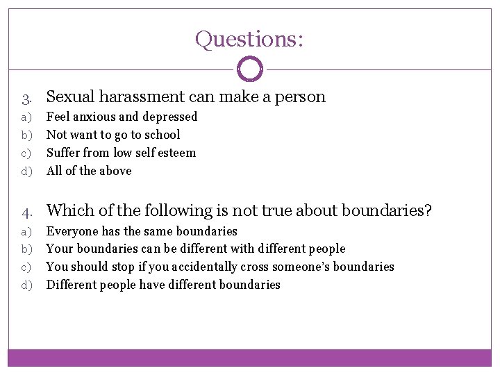 Questions: 3. Sexual harassment can make a person a) b) c) d) Feel anxious