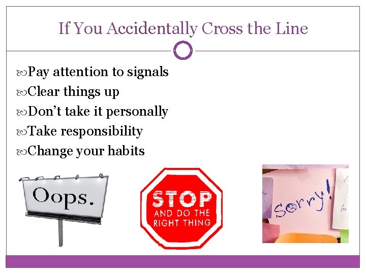 If You Accidentally Cross the Line Pay attention to signals Clear things up Don’t