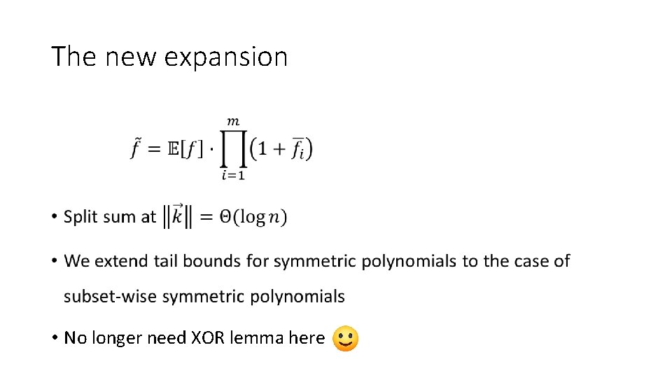 The new expansion • • No longer need XOR lemma here 