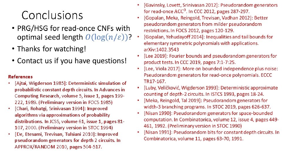 Conclusions • References • [Ajtai, Wigderson 1985]: Deterministic simulation of probabilistic constant depth circuits.