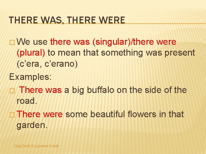 THERE WAS, THERE WERE � We use there was (singular)/there were (plural) to mean