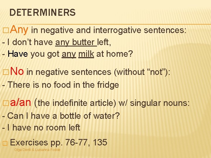 DETERMINERS �Any in negative and interrogative sentences: - I don’t have any butter left,