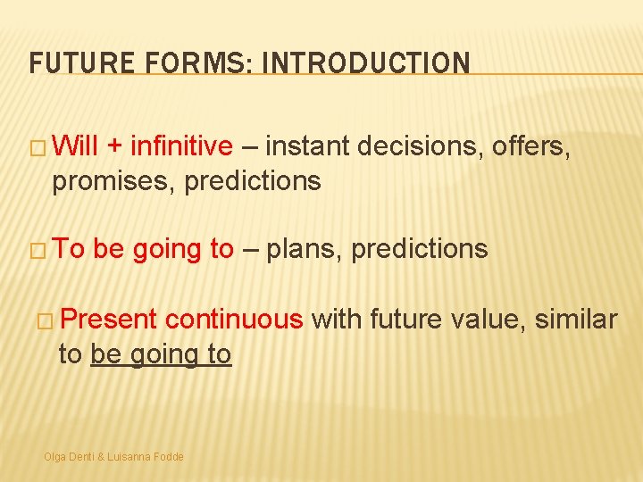 FUTURE FORMS: INTRODUCTION � Will + infinitive – instant decisions, offers, promises, predictions �