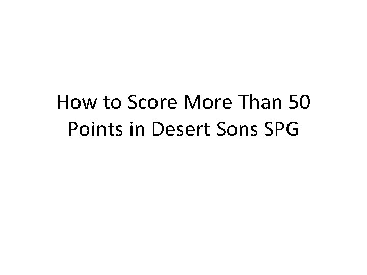How to Score More Than 50 Points in Desert Sons SPG 