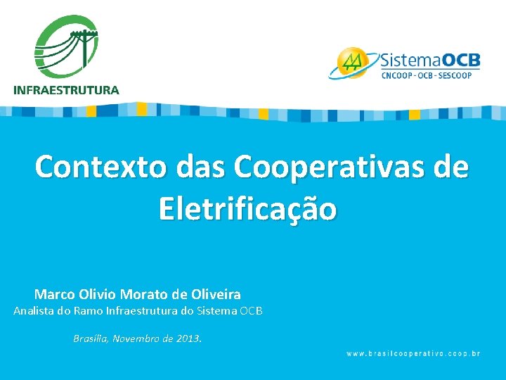 Contexto das Cooperativas de Eletrificação Marco Olivio Morato de Oliveira Analista do Ramo Infraestrutura