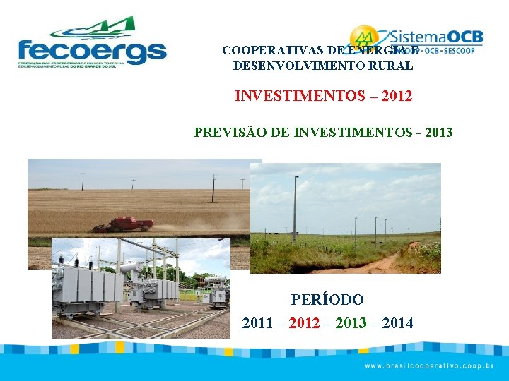 COOPERATIVAS DE ENERGIA E DESENVOLVIMENTO RURAL INVESTIMENTOS – 2012 PREVISÃO DE INVESTIMENTOS - 2013