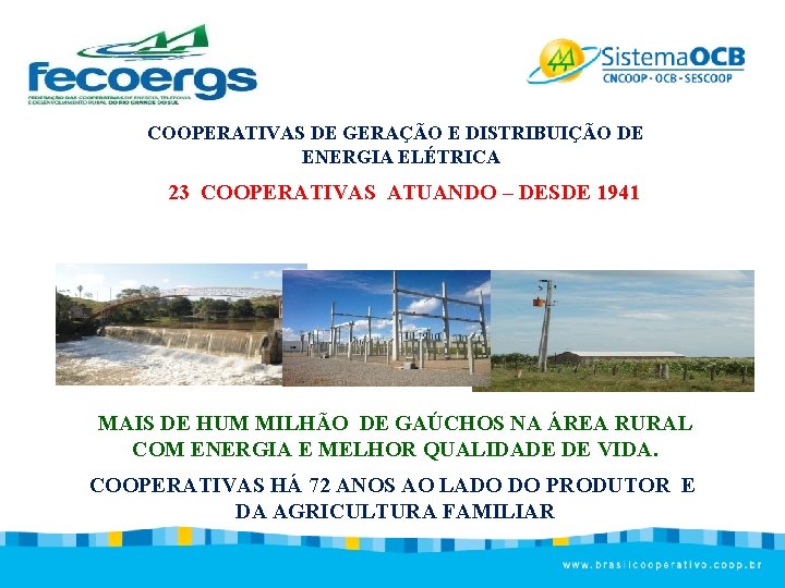 COOPERATIVAS DE GERAÇÃO E DISTRIBUIÇÃO DE ENERGIA ELÉTRICA 23 COOPERATIVAS ATUANDO – DESDE 1941