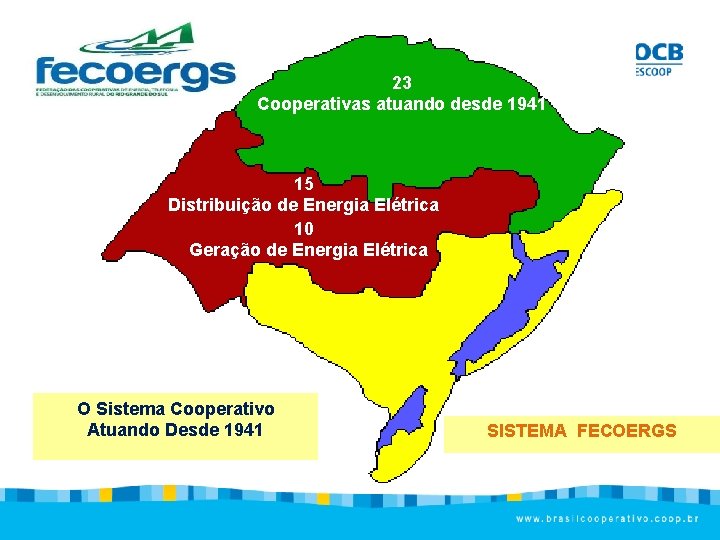 23 Cooperativas atuando desde 1941 15 Distribuição de Energia Elétrica 10 Geração de Energia