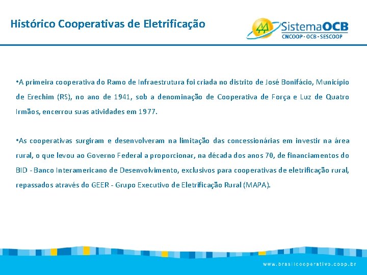 Histórico Cooperativas de Eletrificação • A primeira cooperativa do Ramo de Infraestrutura foi criada