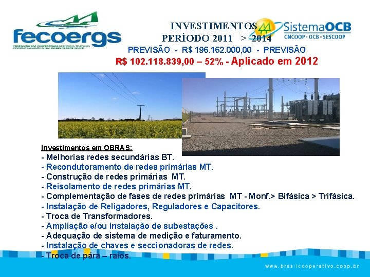 INVESTIMENTOS PERÍODO 2011 > 2014 PREVISÃO - R$ 196. 162. 000, 00 - PREVISÃO