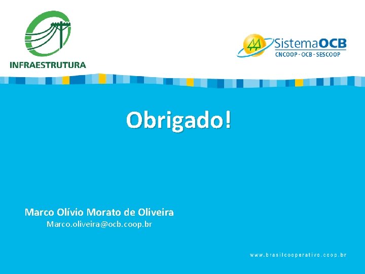 Obrigado! Marco Olívio Morato de Oliveira Marco. oliveira@ocb. coop. br 