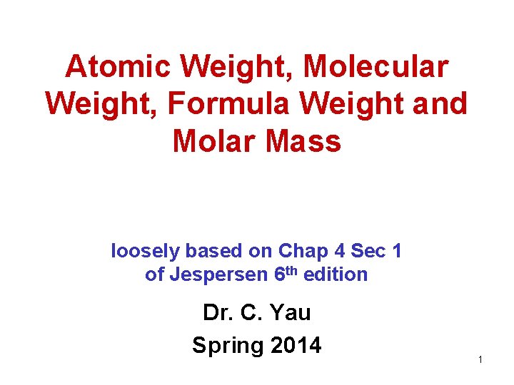 Atomic Weight, Molecular Weight, Formula Weight and Molar Mass loosely based on Chap 4