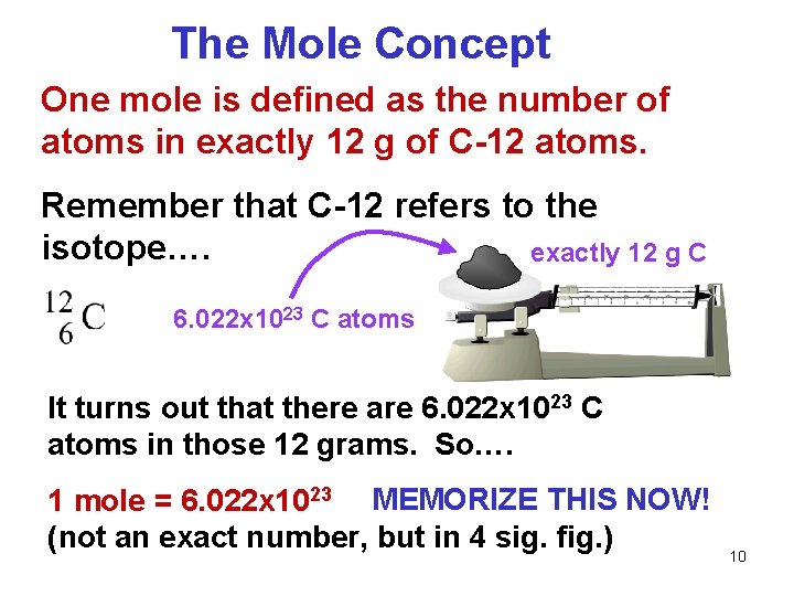The Mole Concept One mole is defined as the number of atoms in exactly