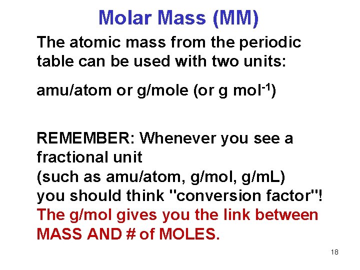 Molar Mass (MM) The atomic mass from the periodic table can be used with