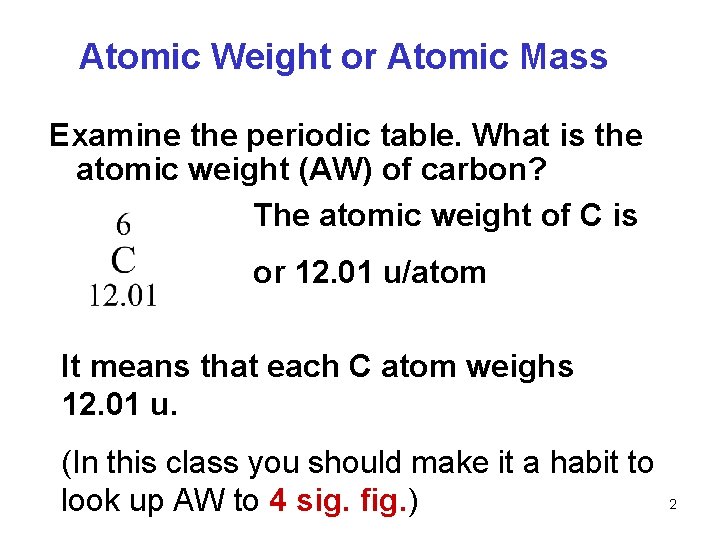 Atomic Weight or Atomic Mass Examine the periodic table. What is the atomic weight