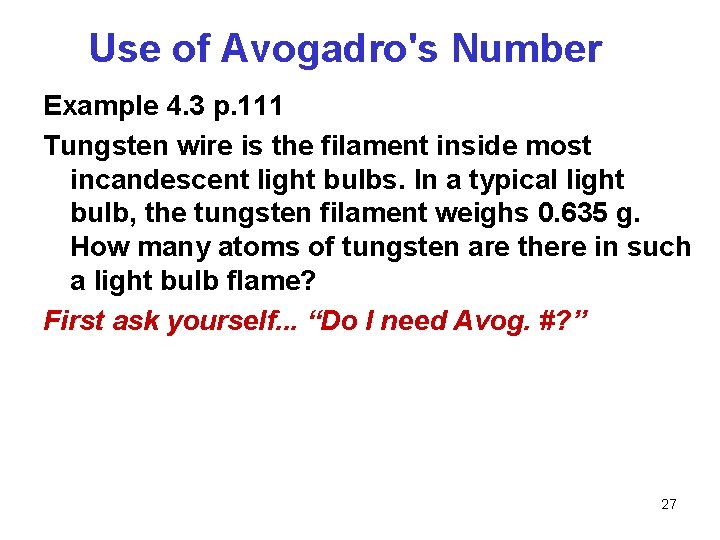 Use of Avogadro's Number Example 4. 3 p. 111 Tungsten wire is the filament