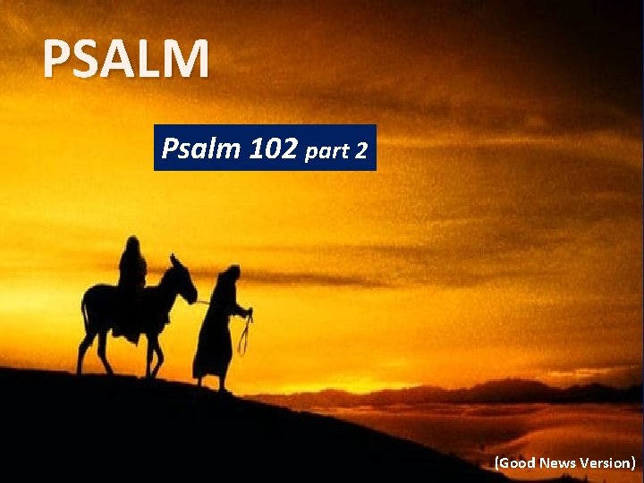 PSALM Psalm 102 part 2 (Good News Version) 