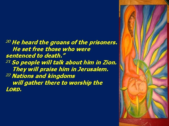 20 He heard the groans of the prisoners. He set free those who were 20 He heard the groans of the prisoners. He set free those who were