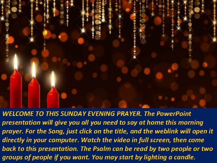 WELCOME TO THIS SUNDAY EVENING PRAYER. The Power. Point presentation will give you all WELCOME TO THIS SUNDAY EVENING PRAYER. The Power. Point presentation will give you all