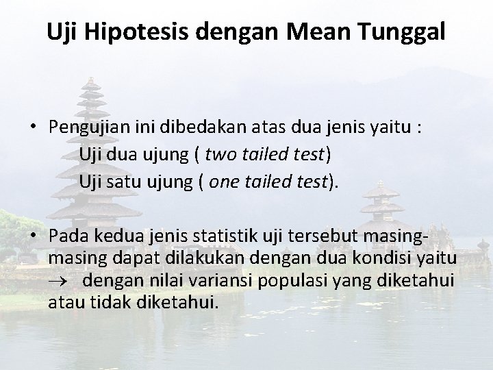 Uji Hipotesis dengan Mean Tunggal • Pengujian ini dibedakan atas dua jenis yaitu :