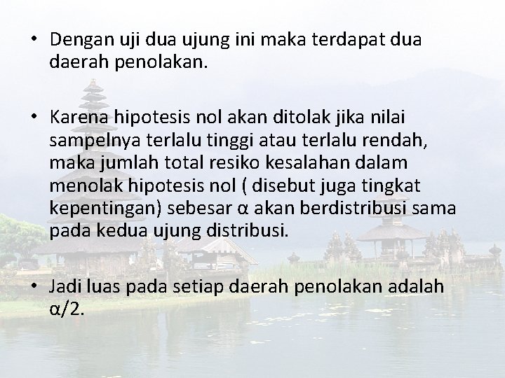  • Dengan uji dua ujung ini maka terdapat dua daerah penolakan. • Karena