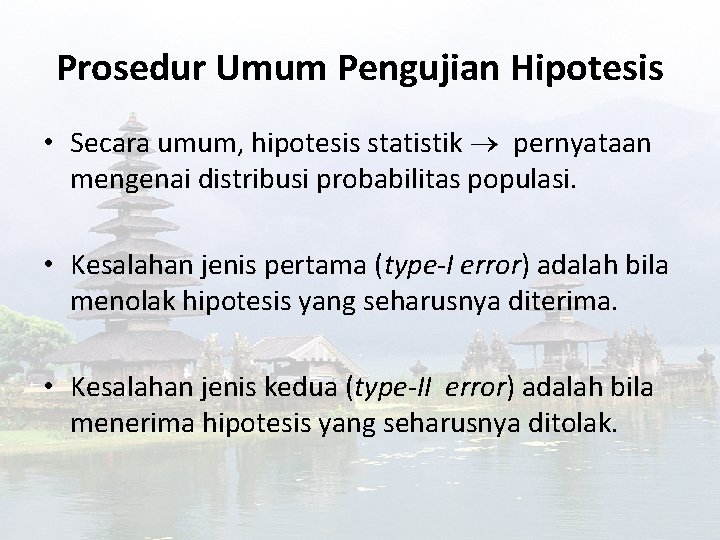 Prosedur Umum Pengujian Hipotesis • Secara umum, hipotesis statistik pernyataan mengenai distribusi probabilitas populasi.