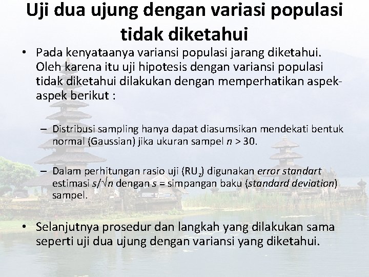 Uji dua ujung dengan variasi populasi tidak diketahui • Pada kenyataanya variansi populasi jarang