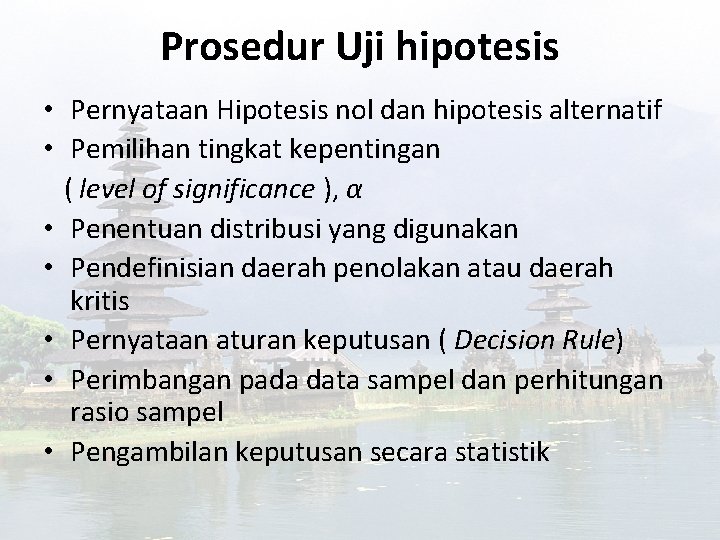 Prosedur Uji hipotesis • Pernyataan Hipotesis nol dan hipotesis alternatif • Pemilihan tingkat kepentingan