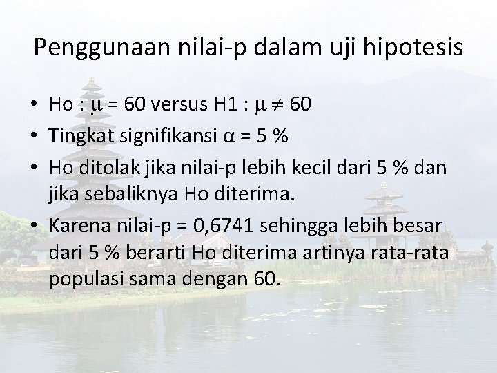 Penggunaan nilai-p dalam uji hipotesis • Ho : = 60 versus H 1 :