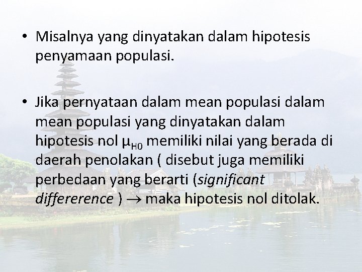  • Misalnya yang dinyatakan dalam hipotesis penyamaan populasi. • Jika pernyataan dalam mean