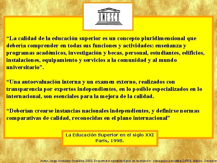 “La calidad de la educación superior es un concepto pluridimensional que debería comprender en