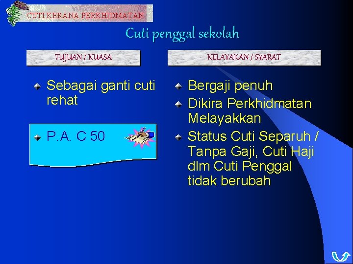 CUTI KERANA PERKHIDMATAN Cuti penggal sekolah TUJUAN / KUASA Sebagai ganti cuti rehat P.