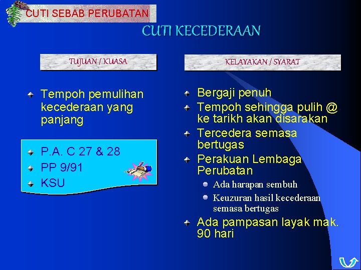 CUTI SEBAB PERUBATAN CUTI KECEDERAAN TUJUAN / KUASA Tempoh pemulihan kecederaan yang panjang P.