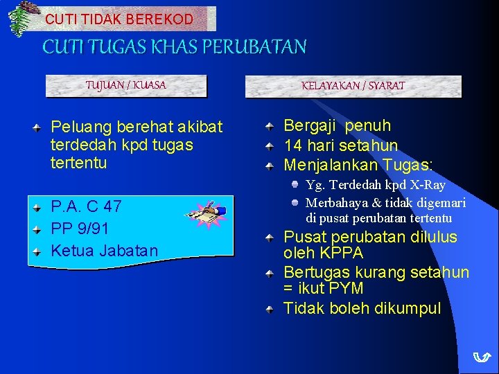 CUTI TIDAK BEREKOD CUTI TUGAS KHAS PERUBATAN TUJUAN / KUASA Peluang berehat akibat terdedah