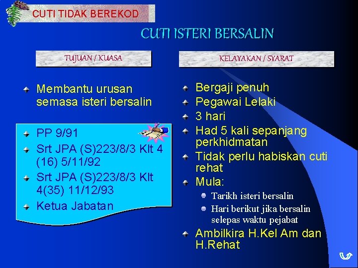 CUTI TIDAK BEREKOD CUTI ISTERI BERSALIN TUJUAN / KUASA Membantu urusan semasa isteri bersalin