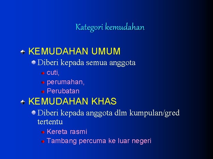 Kategori kemudahan KEMUDAHAN UMUM Diberi kepada semua anggota cuti, perumahan, Perubatan KEMUDAHAN KHAS Diberi