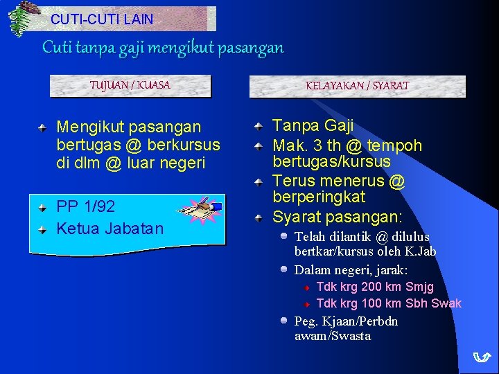 CUTI-CUTI LAIN Cuti tanpa gaji mengikut pasangan TUJUAN / KUASA Mengikut pasangan bertugas @