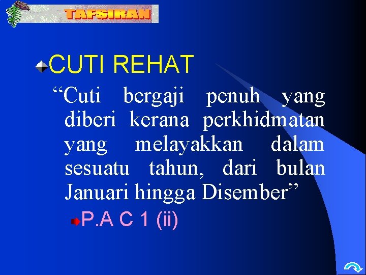 CUTI REHAT “Cuti bergaji penuh yang diberi kerana perkhidmatan yang melayakkan dalam sesuatu tahun,