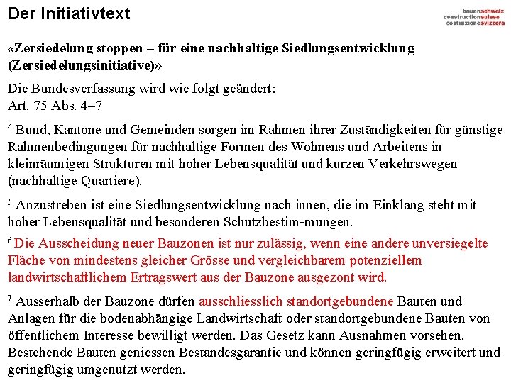 Der Initiativtext «Zersiedelung stoppen – für eine nachhaltige Siedlungsentwicklung (Zersiedelungsinitiative)» Die Bundesverfassung wird wie