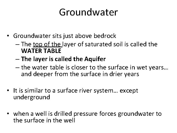 Groundwater • Groundwater sits just above bedrock – The top of the layer of Groundwater • Groundwater sits just above bedrock – The top of the layer of