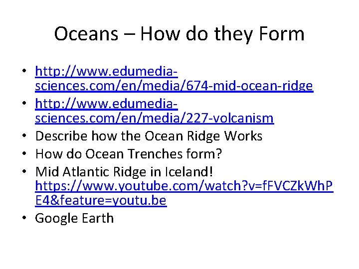 Oceans – How do they Form • http: //www. edumediasciences. com/en/media/674 -mid-ocean-ridge • http: Oceans – How do they Form • http: //www. edumediasciences. com/en/media/674 -mid-ocean-ridge • http: