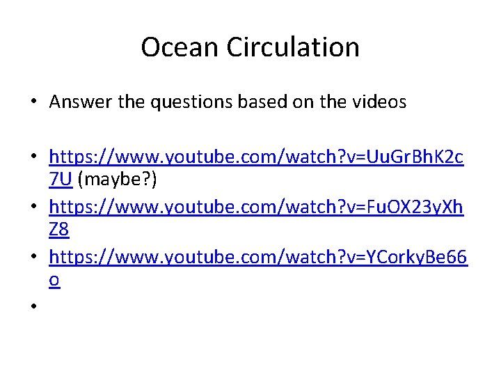 Ocean Circulation • Answer the questions based on the videos • https: //www. youtube. Ocean Circulation • Answer the questions based on the videos • https: //www. youtube.