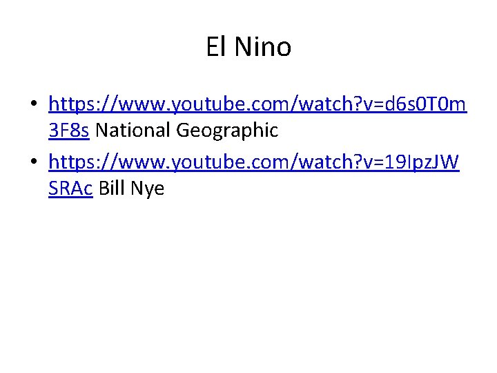 El Nino • https: //www. youtube. com/watch? v=d 6 s 0 T 0 m El Nino • https: //www. youtube. com/watch? v=d 6 s 0 T 0 m
