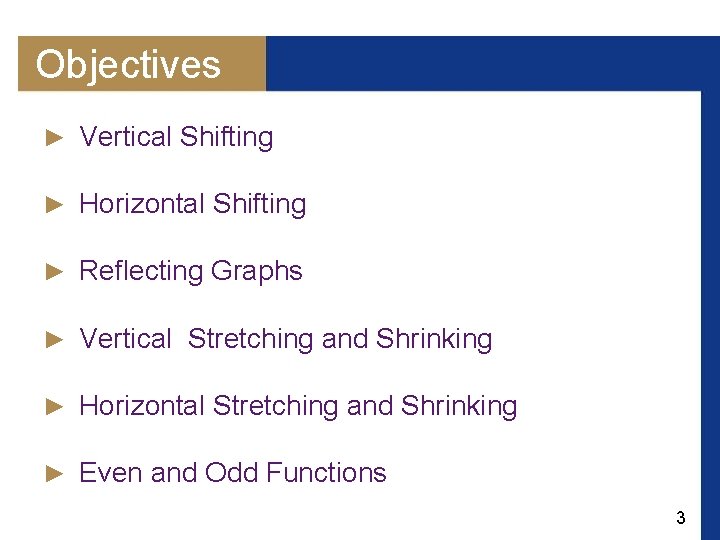 Objectives ► Vertical Shifting ► Horizontal Shifting ► Reflecting Graphs ► Vertical Stretching and