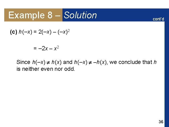 Example 8 – Solution cont’d (c) h (–x) = 2(–x) – (–x)2 = –