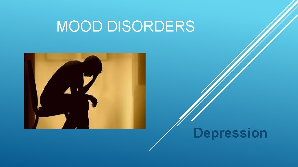 MOOD DISORDERS Depression 