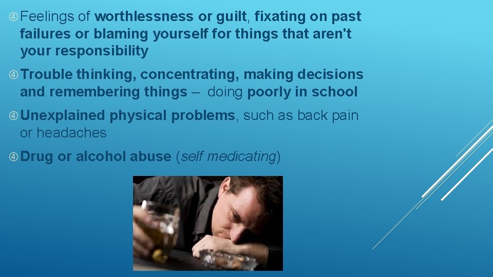  Feelings of worthlessness or guilt, fixating on past failures or blaming yourself for