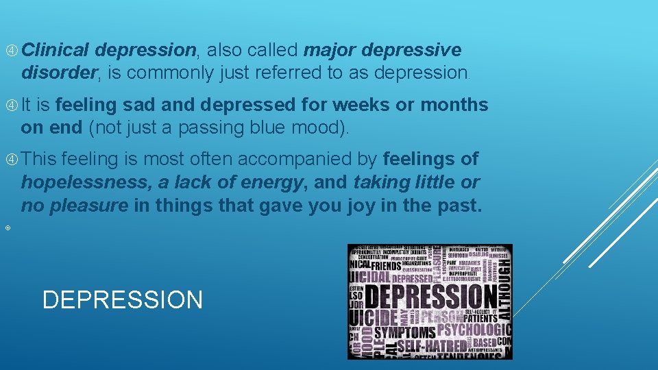  Clinical depression, also called major depressive disorder, is commonly just referred to as