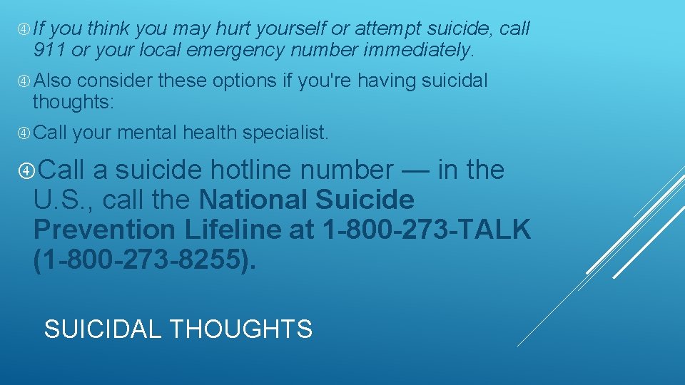  If you think you may hurt yourself or attempt suicide, call 911 or