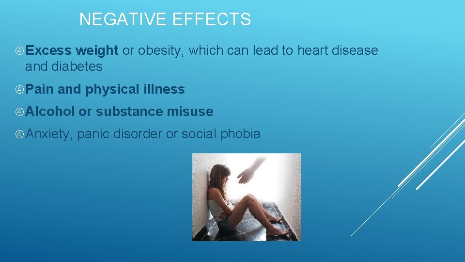 NEGATIVE EFFECTS Excess weight or obesity, which can lead to heart disease and diabetes
